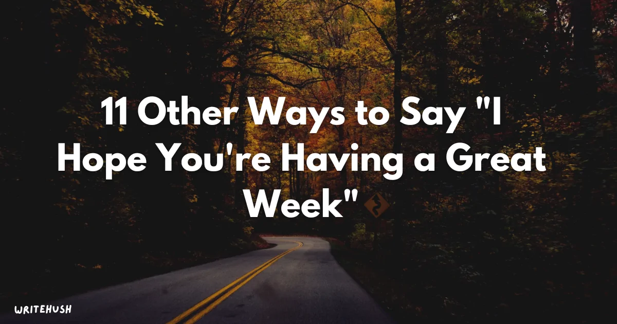 Other Ways to Say “I Hope You’re Having a Great Week”