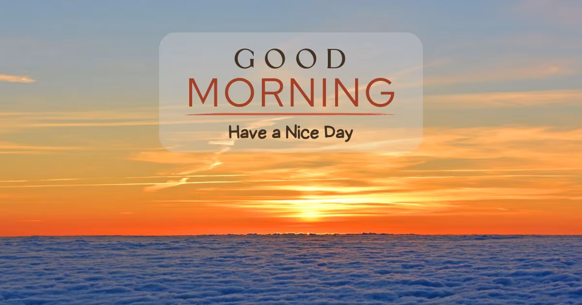 Other Ways To Say Good Morning Have A Nice Day